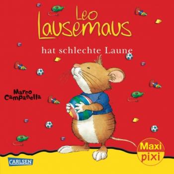 Leo Lausemaus hat schlechte Laune - Maxi Pixi Band 109