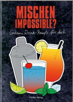 Mischen impossible? (Drink-Rezepte)