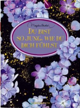 Du bist so jung, wie du dich fühlst!