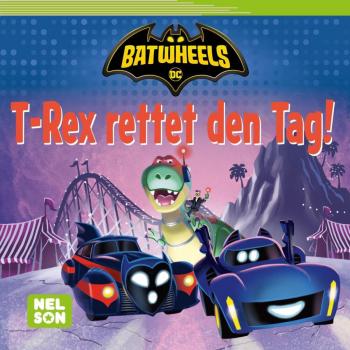 DC Batwheels 236: T-Rex rettet den Tag!