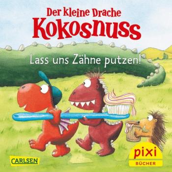 Der kleine Drache Kokosnuss: Lass uns Zähne putzen! - Pixi Band 2699
