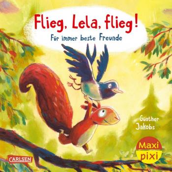 Flieg, Lela, flieg! Für immer beste Freunde - Maxi Pixi 392