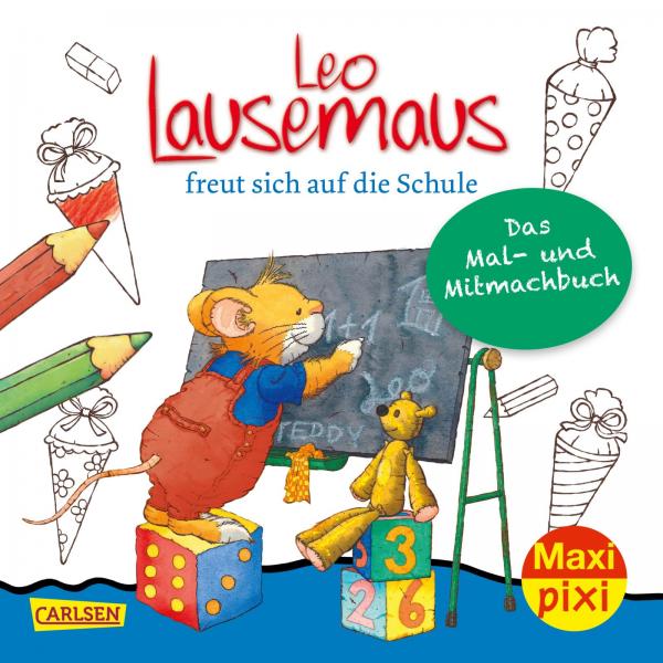 Leo Lausemaus freut sich auf die Schule: Das Mal- und Mitmachbuch.